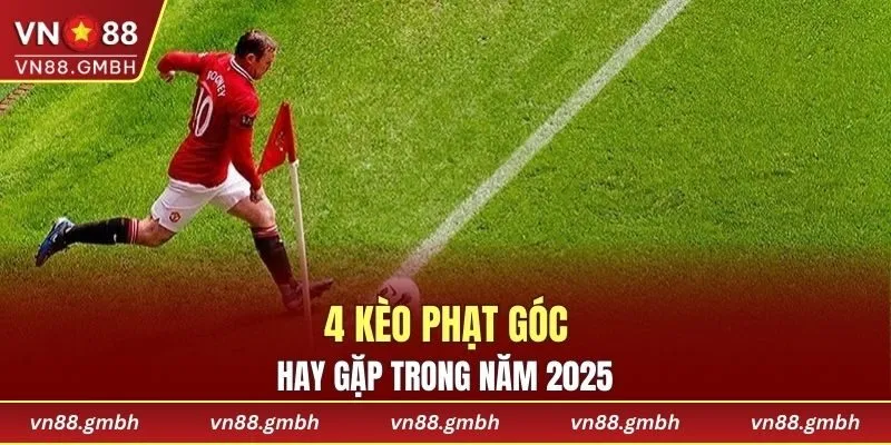 4 kèo phạt góc hay gặp trong năm 2025
