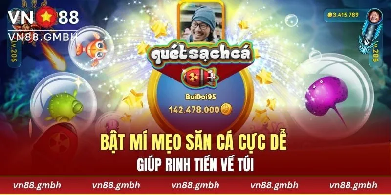 Bật mí mẹo săn cá cực dễ giúp rinh tiền về túi