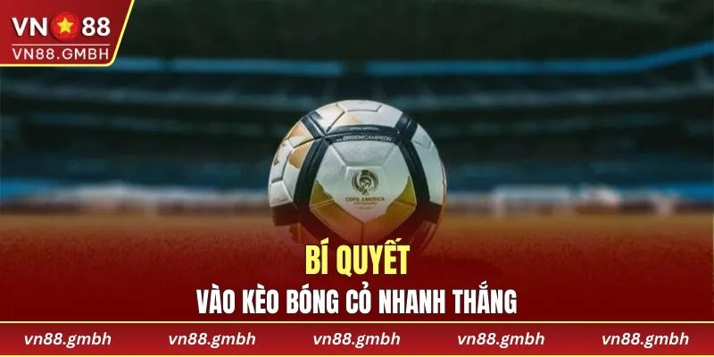 Bí quyết vào kèo bóng cỏ nhanh thắng