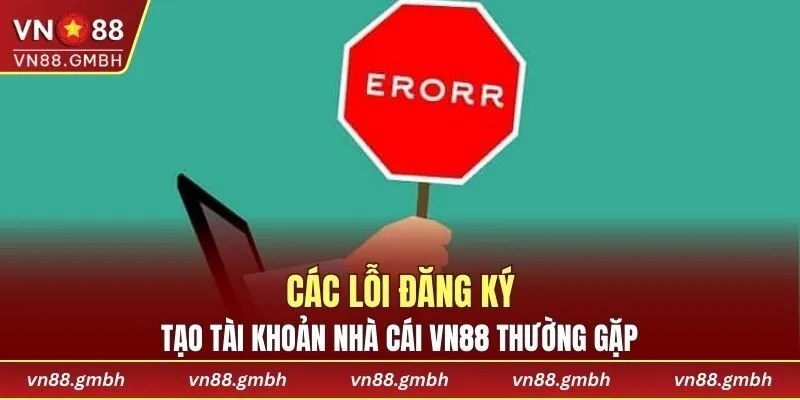 Các lỗi thường gặp nhất khi tạo tài khoản