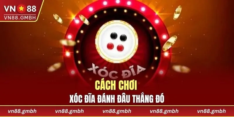 Cách chơi xóc đĩa giúp đánh đâu thắng đó