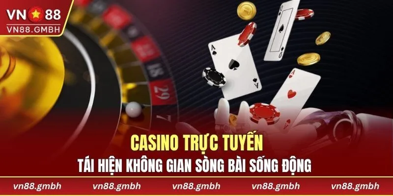Casino trực tuyến tái hiện không gian sòng bài sống động