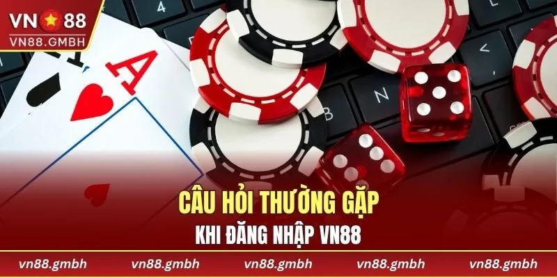 Câu hỏi thường gặp khi đăng nhập VN88