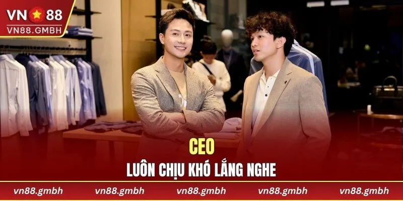 CEO luôn chịu khó lắng nghe