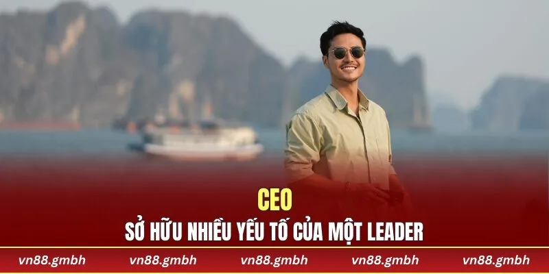 CEO sở hữu nhiều yếu tố của một leader
