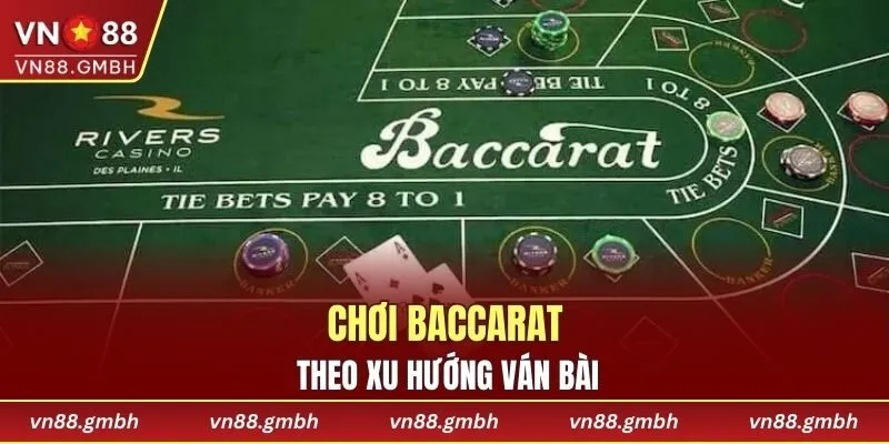 Chơi Baccarat theo xu hướng ván bài