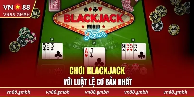 Chơi Blackjack với luật lệ cơ bản nhất