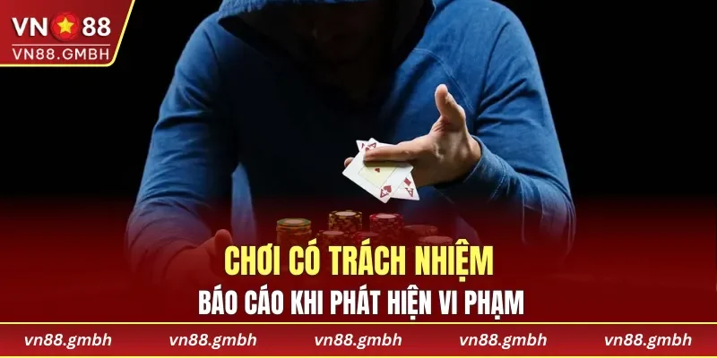 Chơi có trách nhiệm báo cáo khi phát hiện vi phạm