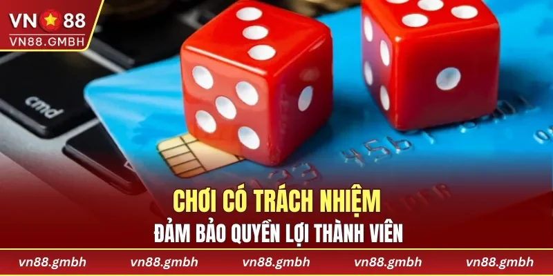 Chơi có trách nhiệm đảm bảo quyền lợi thành viên