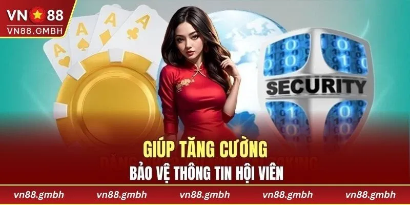 Giúp tăng cường bảo vệ thông tin hội viên