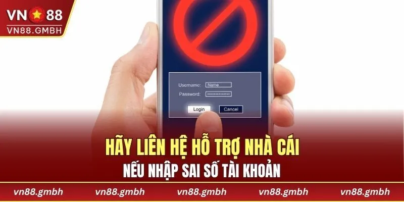 Hãy liên hệ hỗ trợ nhà cái nếu nhập sai số tài khoản