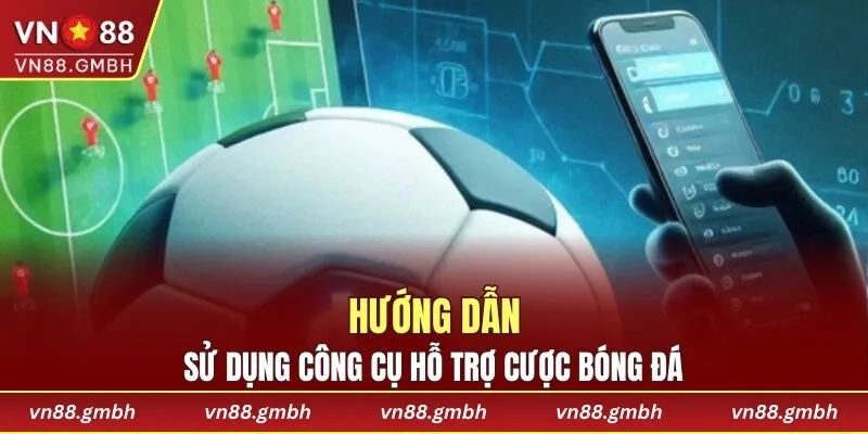 Hướng dẫn sử dụng công cụ hỗ trợ cược bóng đá