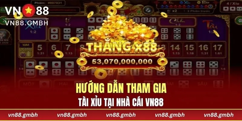 Hướng dẫn tham gia tài xỉu tại nhà cái VN88