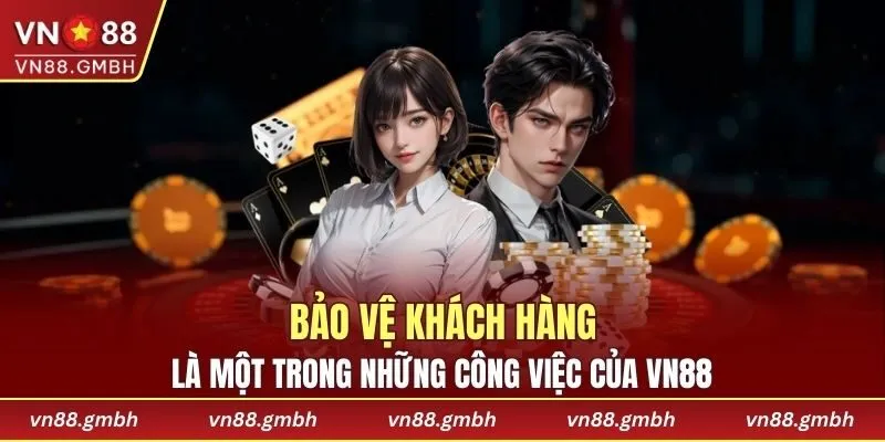 Khách hàng luôn được nhà cái bảo vệ tối đa thông tin mật