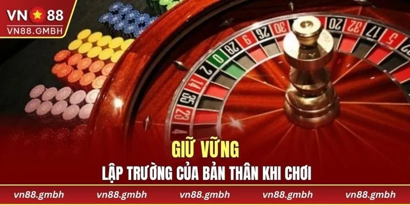Khi chơi Roulette phải giữ vững lập trường của bản thân