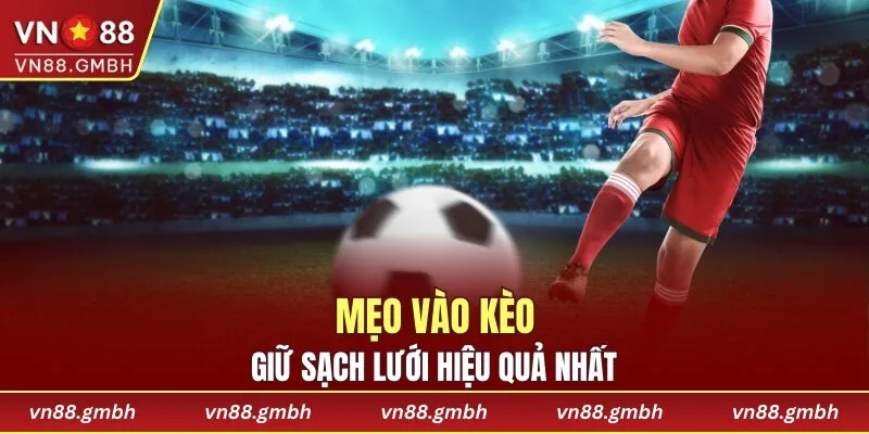 Mẹo vào kèo giữ lưới hiệu quả nhất
