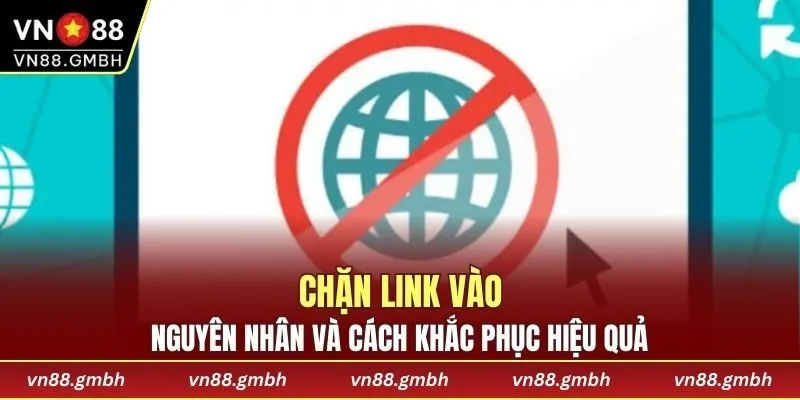 Nguyên nhân và cách khắc bị chặn link website