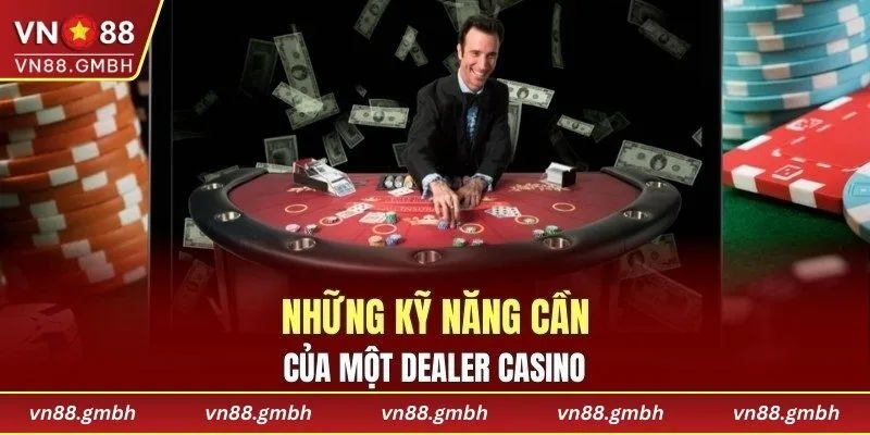 Những kỹ năng cần của một dealer casino