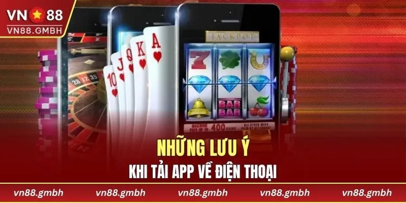 Những lưu ý khi tải app VN88 để tránh sự cố