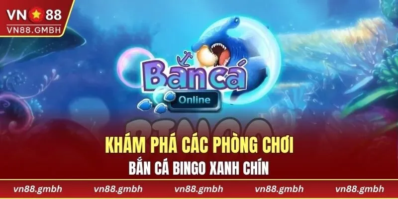Phòng Bắn Cá Bingo cơ bản thú vị
