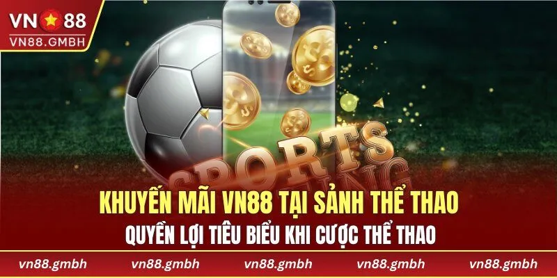Quyền lợi tiêu biểu khi cược thể thao