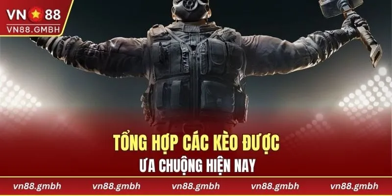 Tổng hợp các kèo được ưa chuộng hiện nay