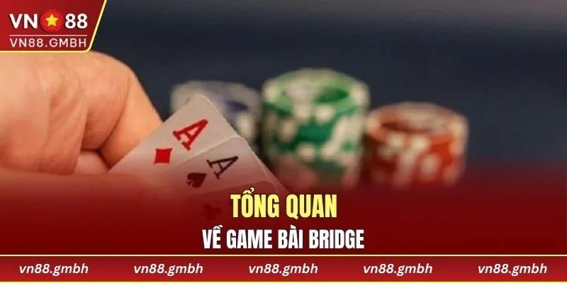 Tổng quan về game bài Bridge