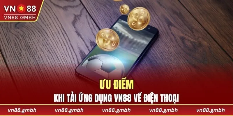 Ưu điểm tải ứng dụng về điện thoại mang lại cho người chơi